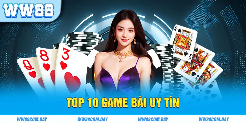 Top 10 Game Bài Uy Tín Nhất Thị Trường Update Mới Nhất 2025