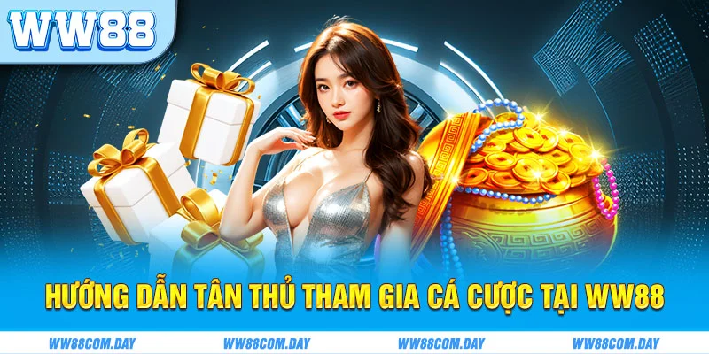 Hướng dẫn tân thủ tham gia cá cược tại ww88
