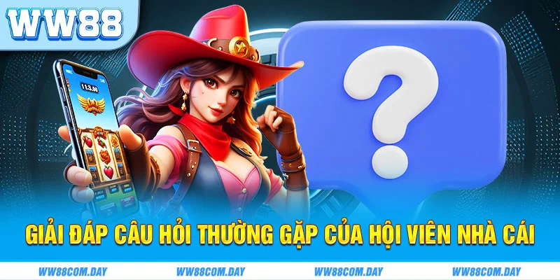 Giải đáp các câu hỏi thường gặp của hội viên nhà cái